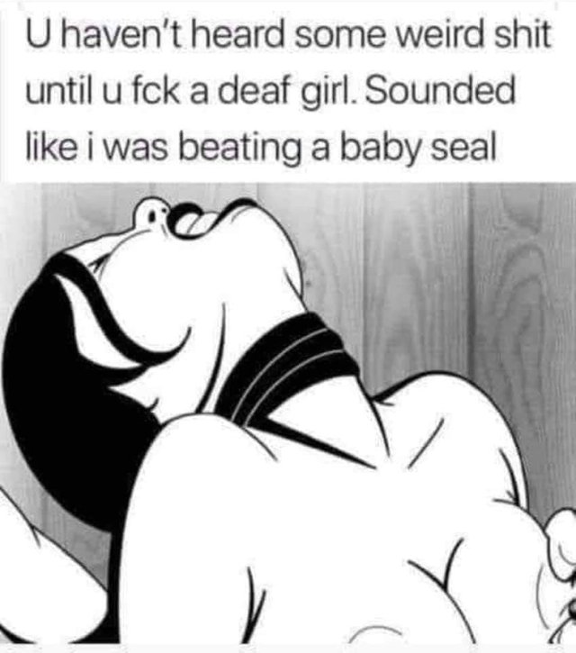 Like having sex with a baby seal.jpg