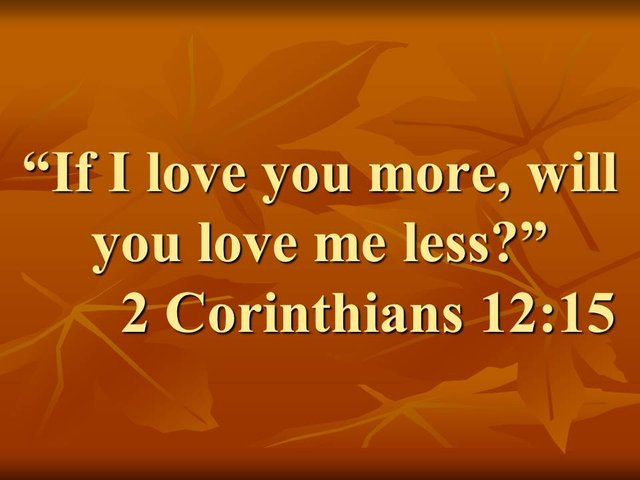 Paul and the christian logic. If I love you more, will you love me less. 2 Corinthians 12,15.jpg