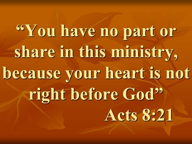 Simon, the sorcerer. You have no part or share in this ministry, because your heart is not right before God. Acts 8,21.jpg