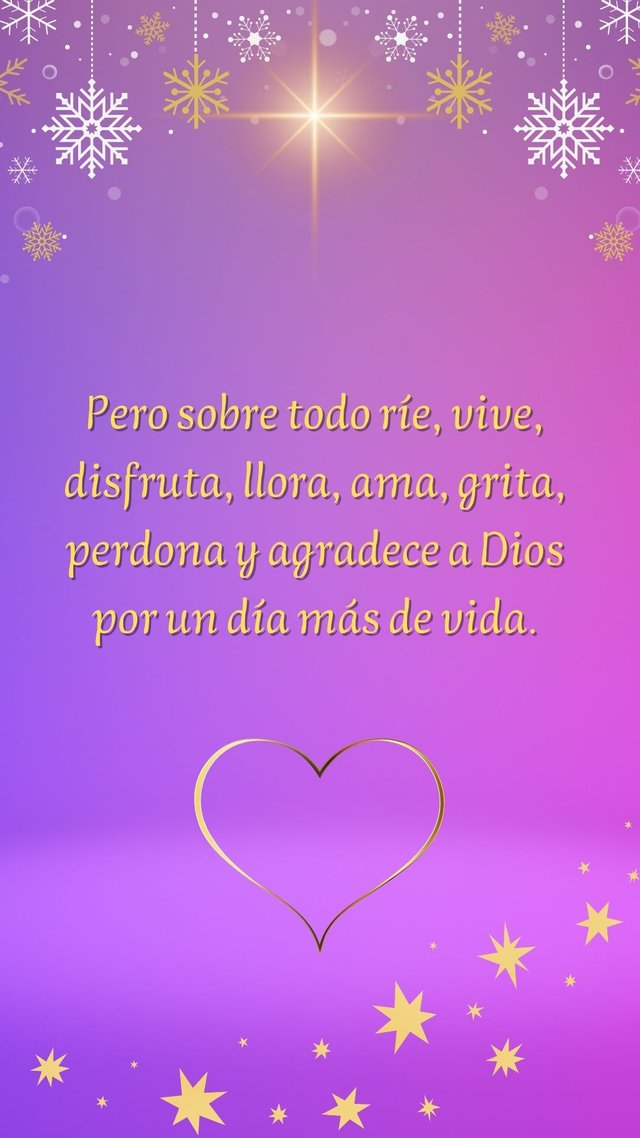 Ríe, vive, disfruta, llora, ama, grita, perdona y sobre todo agradece a Dios por un día más de vida. (4).jpg
