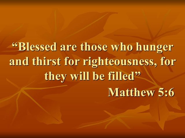 Blessed are those who hunger and thirst for righteousness, for they will be filled. Matthew 5,6. Exegesis and interpretation.jpg