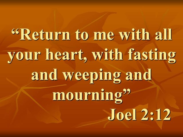 Words of the prophet Joel. Return to me with all your heart, with fasting and weeping and mourning. Joel 2,12.jpg
