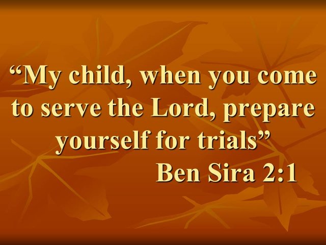 Spiritual determination. My child, when you come to serve the Lord, prepare yourself for trials.jpg