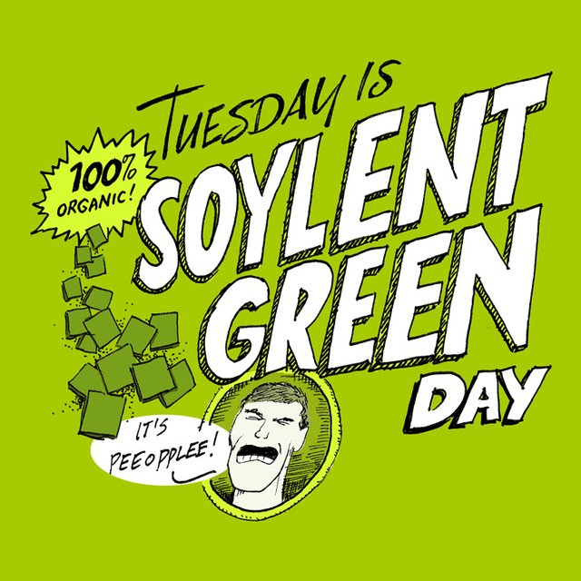 TuesdayisSoylentGreenDay.jpeg