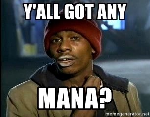 yall-got-any-mana.jpg