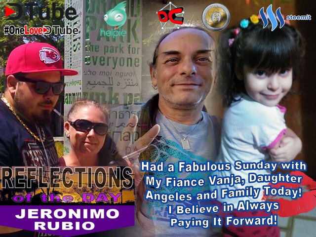 Reflections of the Day - Fabulous Sunday with Family, My Fiance Vanja, and My Daughter Angeles - Pay It Forward Always.jpg