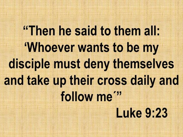 What Does it Mean to Deny Myself and Take Up My Cross Daily? (Luke 9:23)