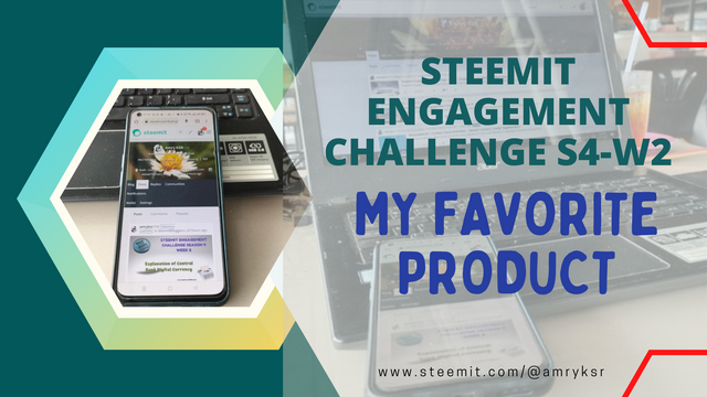 Steemit Engagement Challenge S4-W2 - My favorite product.png
