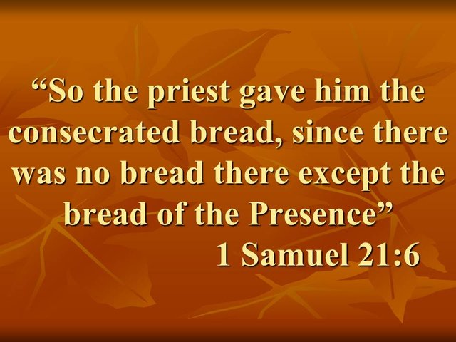 David and the law. So the priest gave him the consecrated bread, since there was no bread there except the bread of the Presence. 1 Samuel 21,6.jpg