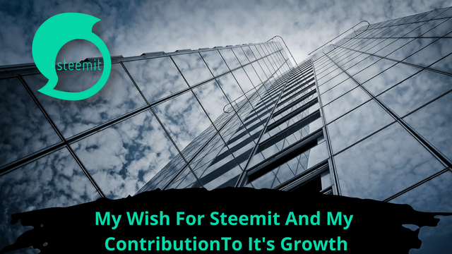 My Wish For Steemit And My Contribution To It's Growth.png