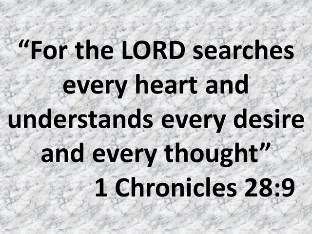 Knowing God. For the LORD searches every heart and understands every desire and every thought. 1 Chronicles 28,9.jpg