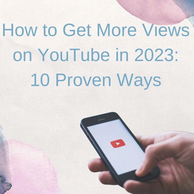 How to Get More Views on YouTube in 2023 10 Proven Ways.jpg