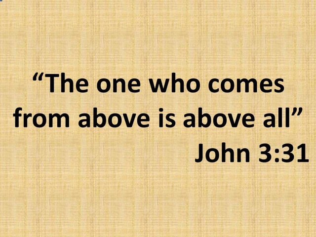 The hidden gnosis in the teachings of Jesus. The one who comes from above is above all. John 3,31.jpg