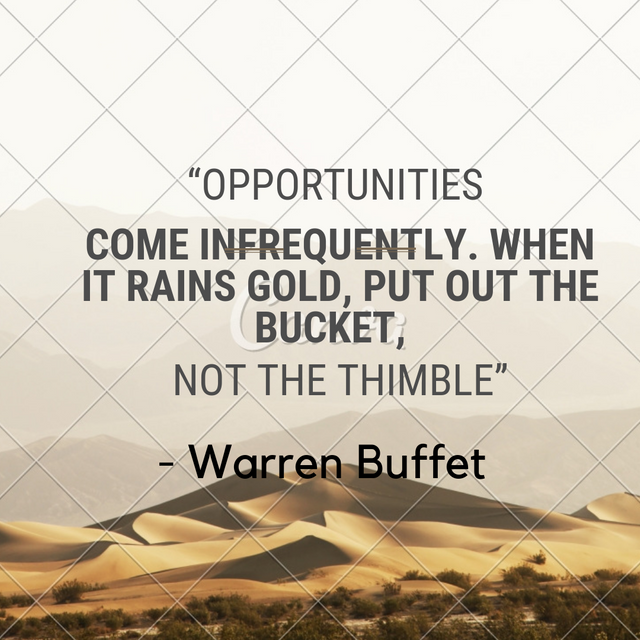 “come infrequently. When it rains gold, put out the bucket, not the thimble” ― warren buffett.png