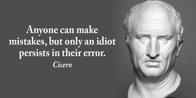 Anyone can make mistakes, but only an idiot persists in their error. - Cicero.jpg