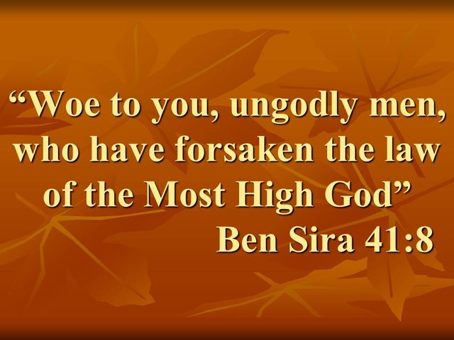 Wisdom of the Bible. Woe to you, ungodly men, who have forsaken the law of the Most High God. Ben Sira 41,8.jpg