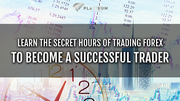 LEARN THE SECRET HOURS OF TRADING FOREX TO BECOME A SUCCESSFUL TRADER