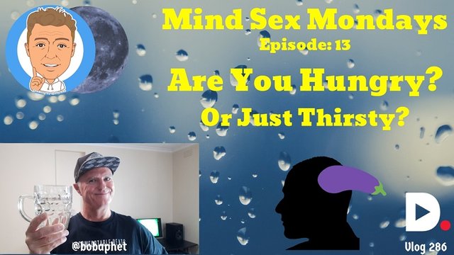 286 Mind Sex Mondays Episode 13 - Are You Hungry, Or Just Thirsty Thm.jpg