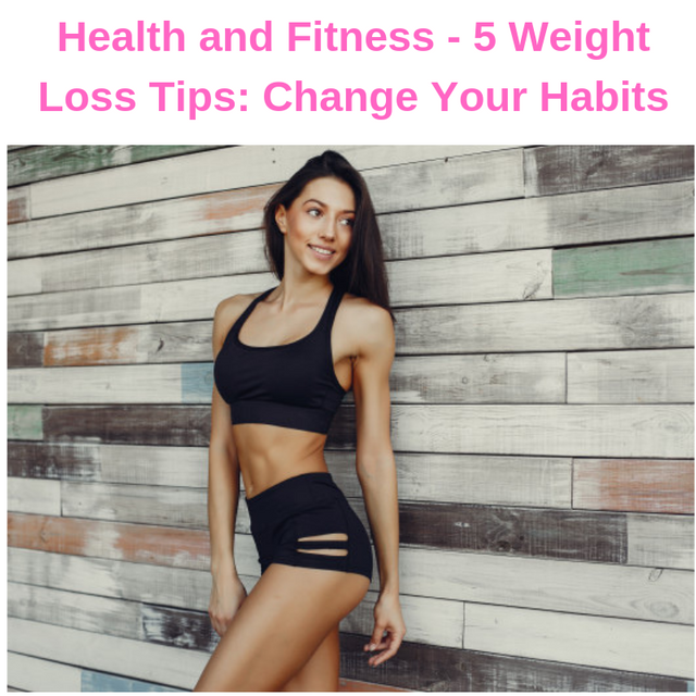 Health and Fitness - 5 Weight Loss Tips_ Change Your Habits.png