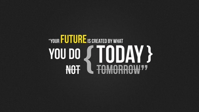 Your future is created by what you do today and not tomorrow.jpg