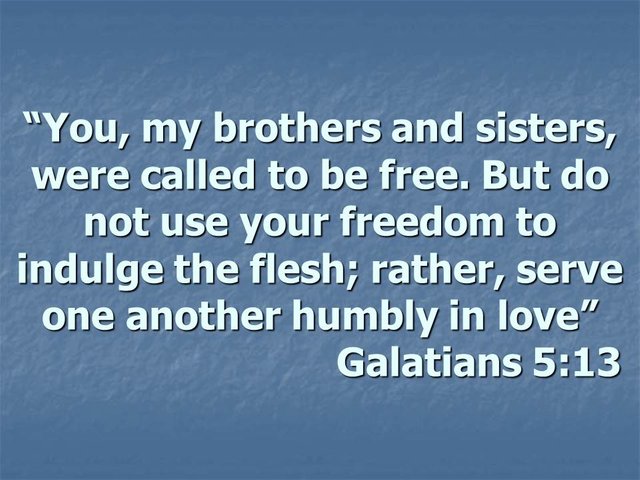 Bible study. But do not use your freedom to indulge the flesh; rather, serve one another humbly..jpg
