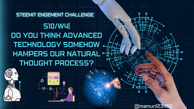 Steemit Engement Steem engagement challenge-S10W4 Do you think advanced technology somehow hampers our natural thought.png