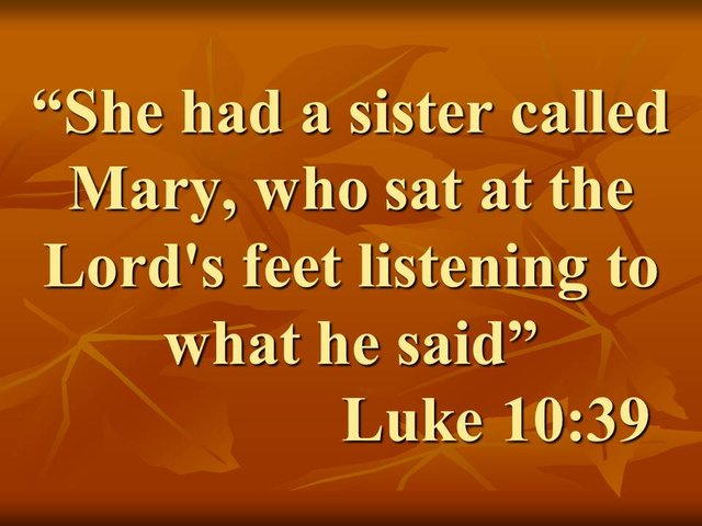Jesus and the worldly things. She had a sister called Mary, who sat at the Lord's feet listening to what he said. Luke 10,39.jpg