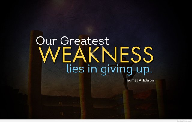 Our greatest weakness lies in giving up.jpg