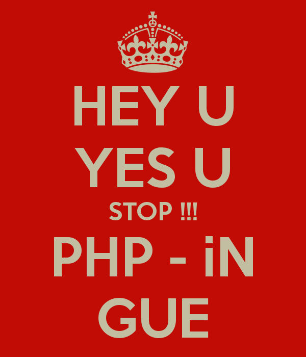 hey-u-yes-u-stop-php-in-gue.jpg