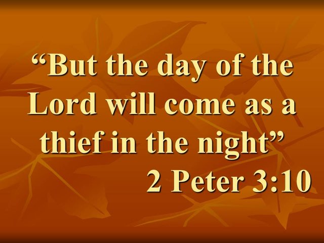 Discern the signs of the times. But the day of the Lord will come as a thief in the night. 2 Peter 3,10.jpg