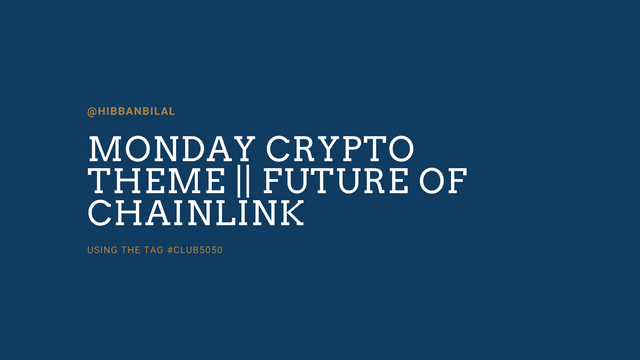 MONDAY CRYPTO THEME  FUTURE OF CHAINLINK  USING THE TAG #CLUB5050.png