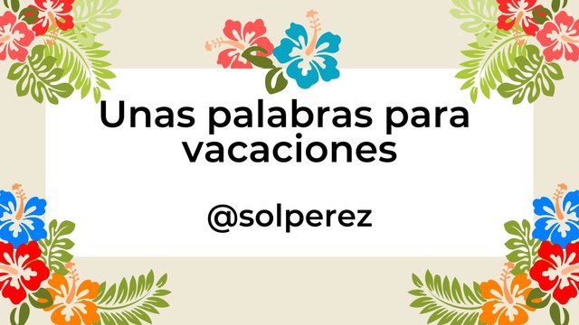 Unas palabras para vacaciones @solperez.jpg