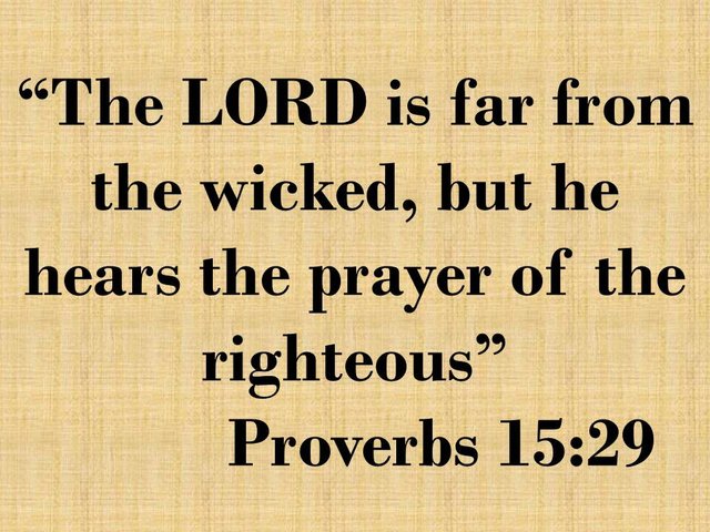 Wise teaching. The LORD is far from the wicked, but he hears the prayer of the righteous. Proverbs 15,29.jpg