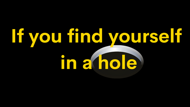 If you find yourself in a hole.png