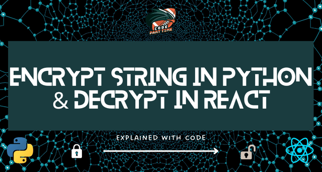 Encrypt String in Python, & Decrypt in React - Explained with Code - FI.png