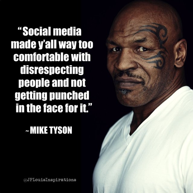 ღ Social Media Made Y'all Way Too Comfortable With Disrespecting People & Not Getting Punched In The Face For It ~ #MikeTyson #Haters #Criticism #Inspiration #JPLouis.jpg