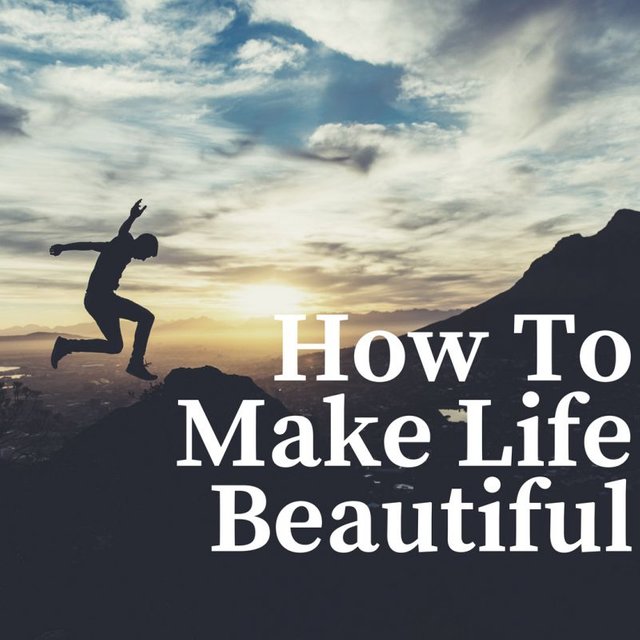 How_To_Make_Life_Beautiful (1).jpg