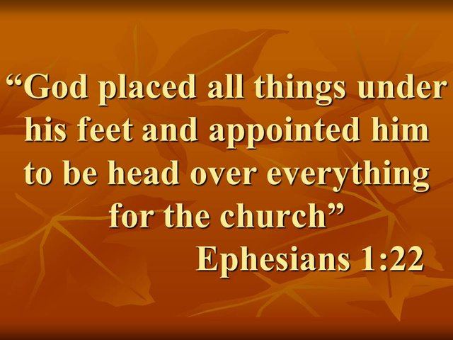 The sovereignty of Jesus. God placed all things under his feet and appointed him to be head over everything for the church. Ephesians 1,22.jpg