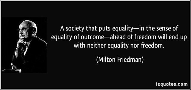 quote-a-society-that-puts-equality-in-the-sense-of-equality-of-outcome-ahead-of-freedom-will-end-up-milton-friedman-306123.jpg