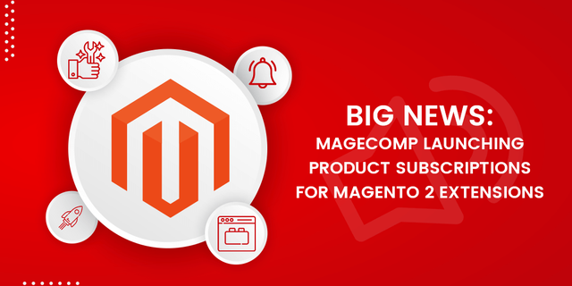 Big News MageComp Launching Product Subscriptions for Magento 2 Extensions.png