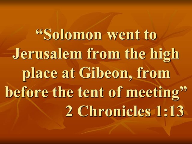 God blessed the wise. Solomon went to Jerusalem from the high place at Gibeon, from before the tent of meeting. 2 Chronicles 1,13.jpg