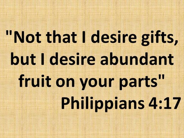 Bible study. Not that I desire gifts, but I desire abundant fruit on your parts. Philippians 4,17.jpg