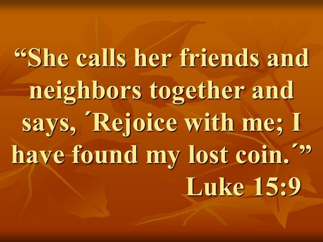 Parable of the Lost Coin. She calls her friends and neighbors together and says. Rejoice with me; I have found my lost coin. Luke 15,9.jpg