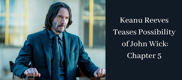 Keanu Reeves Teases Possibility of John Wick Chapter 5.jpg