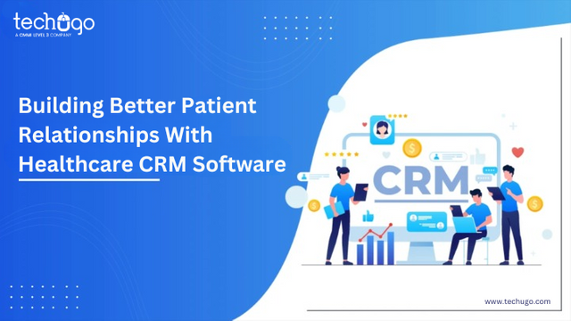 Building Better Patient Relationships With Healthcare CRM Software.png