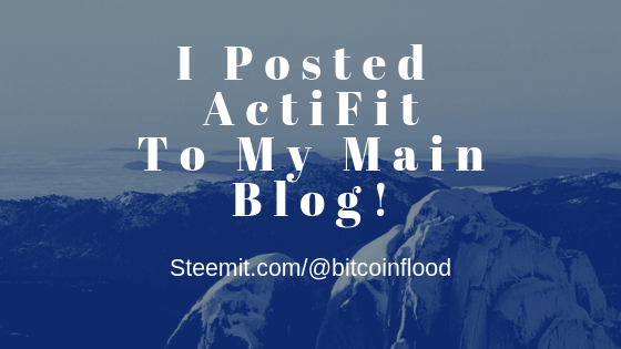 I Posted ActiFit To My Main Blog!.png