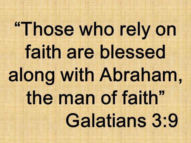 Blessed by Jesus. Those who rely on faith are blessed along with Abraham, the man of faith. Galatians 3,9.jpg