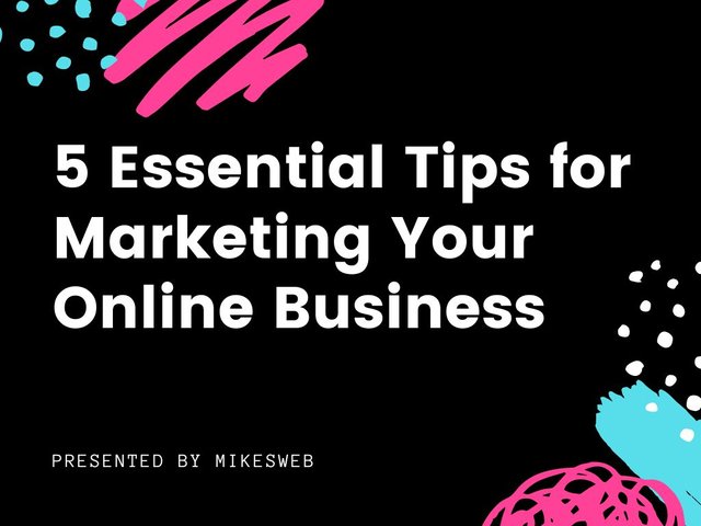 5 Essential Tips for Marketing Your Online Business.jpg