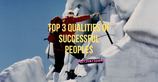 TOP 3 QUALITIES OF SUCCESSFUL PEOPLES.jpg