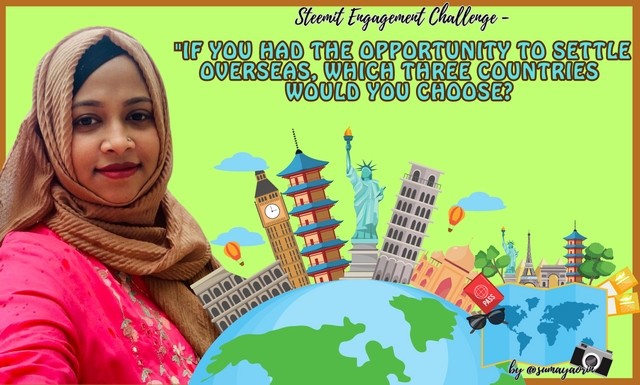 Steemit Engagement Challenge  S16W5 - If you had the opportunity to settle overseas, which three countries would you choose (1).png